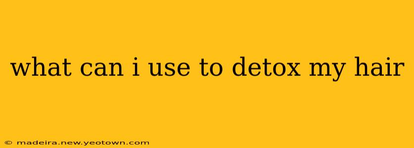 what can i use to detox my hair