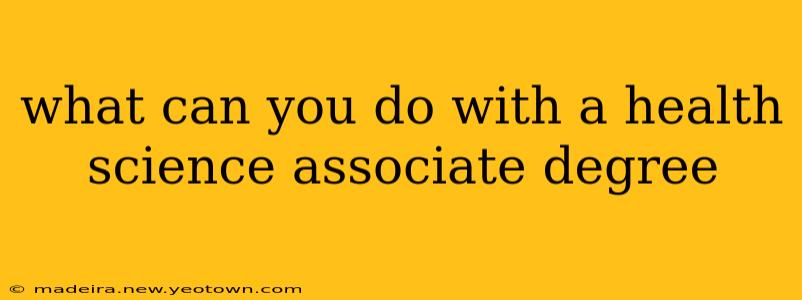 what can you do with a health science associate degree