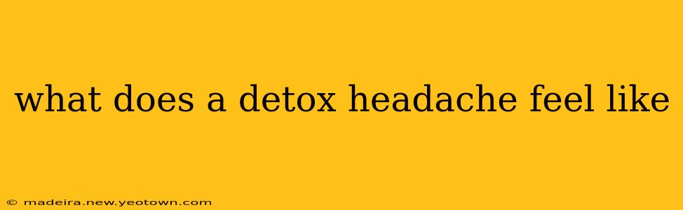 what does a detox headache feel like