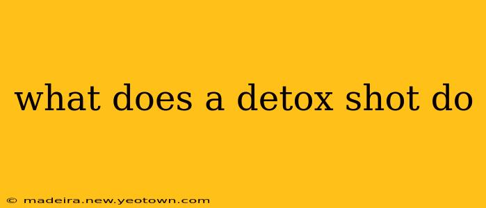 what does a detox shot do