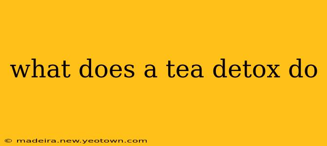 what does a tea detox do