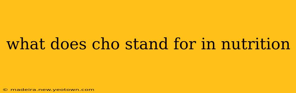 what does cho stand for in nutrition