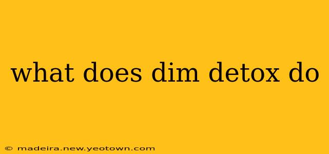 what does dim detox do