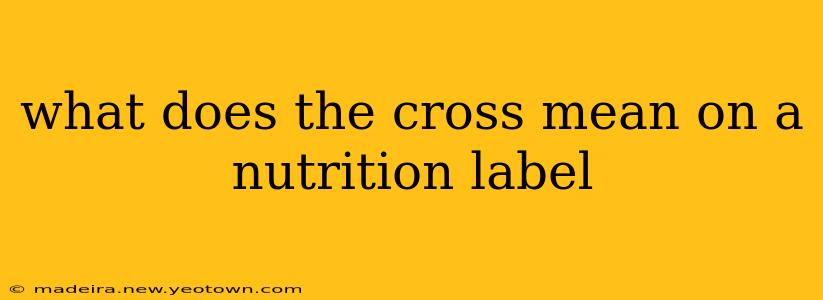 what does the cross mean on a nutrition label