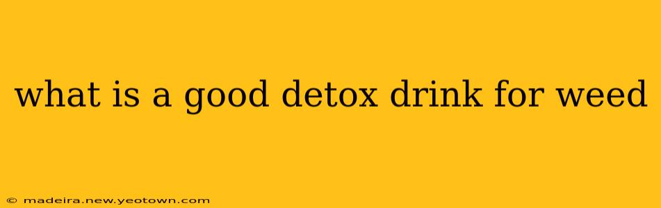what is a good detox drink for weed