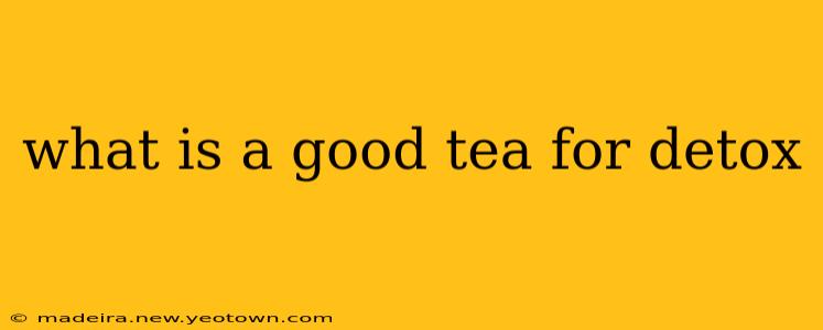 what is a good tea for detox