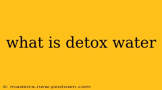 what is detox water