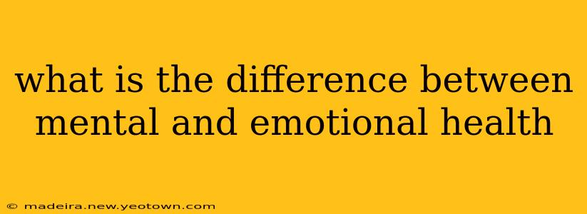 what is the difference between mental and emotional health