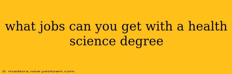 what jobs can you get with a health science degree