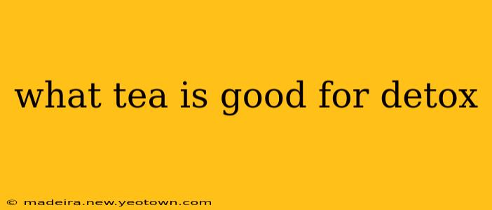 what tea is good for detox