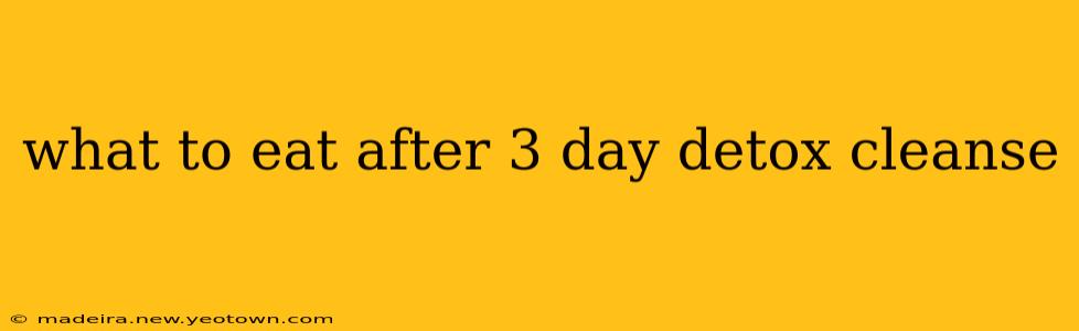 what to eat after 3 day detox cleanse