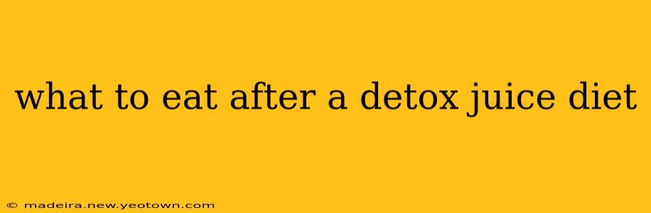 what to eat after a detox juice diet
