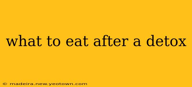 what to eat after a detox