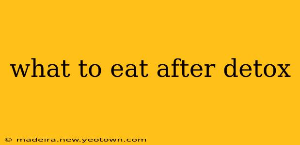 what to eat after detox