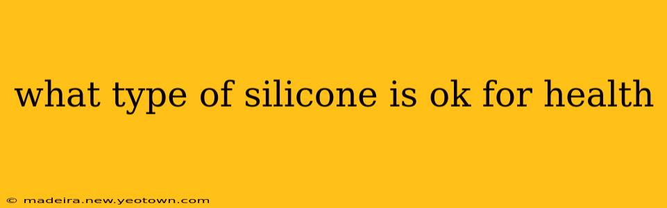what type of silicone is ok for health