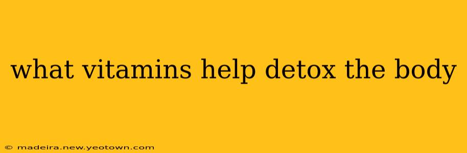what vitamins help detox the body