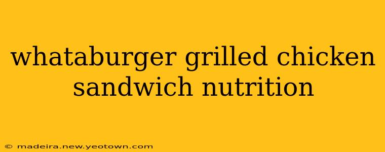 whataburger grilled chicken sandwich nutrition