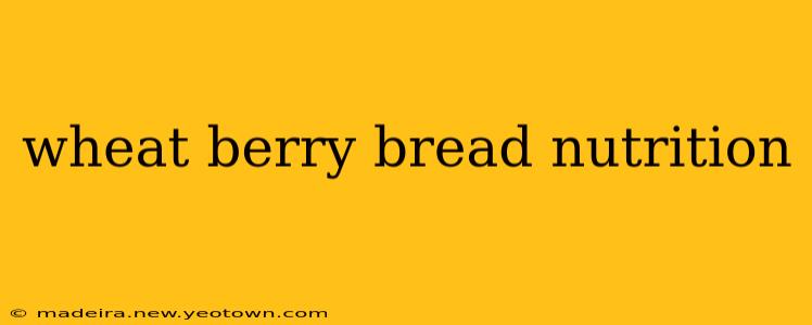 wheat berry bread nutrition