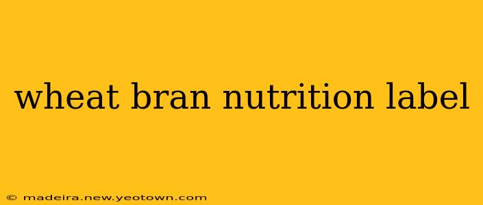 wheat bran nutrition label
