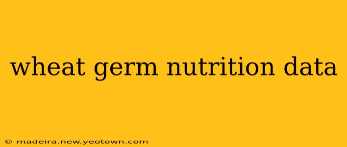 wheat germ nutrition data