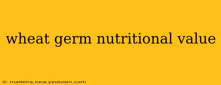 wheat germ nutritional value