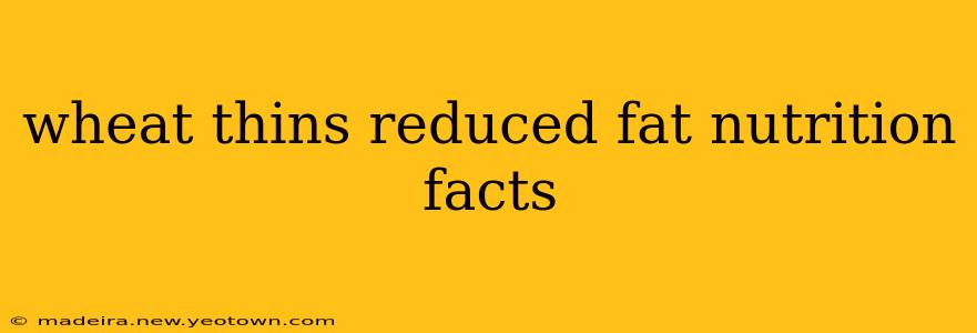 wheat thins reduced fat nutrition facts