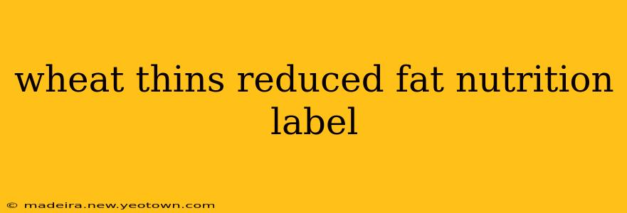 wheat thins reduced fat nutrition label