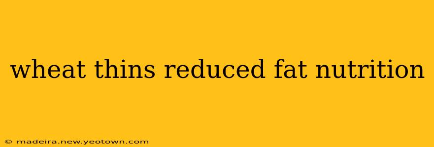 wheat thins reduced fat nutrition