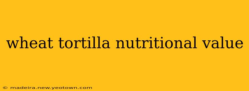 wheat tortilla nutritional value