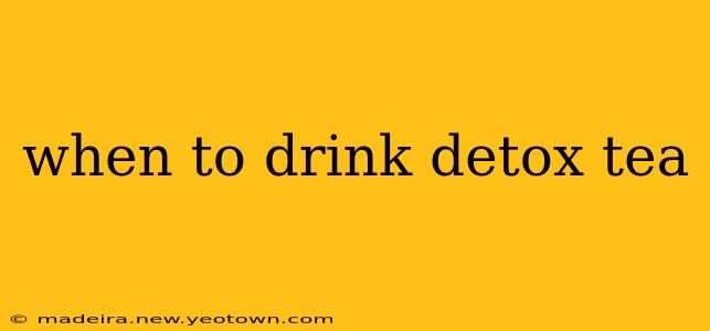 when to drink detox tea