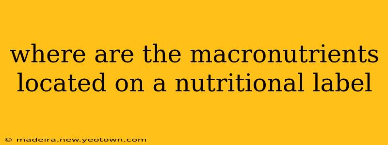 where are the macronutrients located on a nutritional label