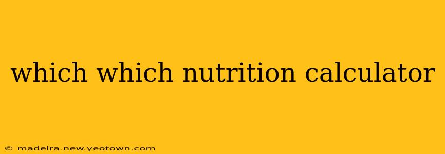 which which nutrition calculator