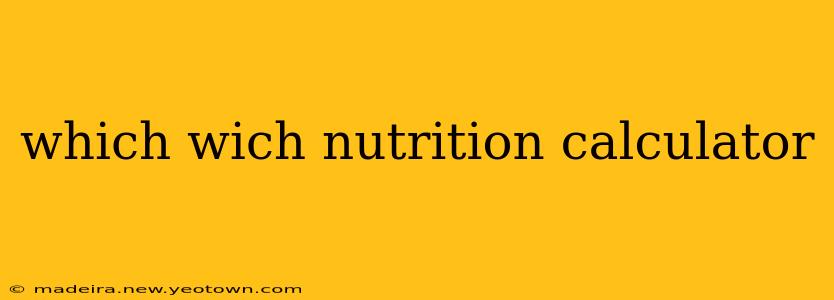 which wich nutrition calculator