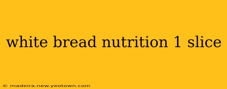 white bread nutrition 1 slice