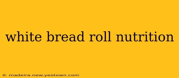 white bread roll nutrition