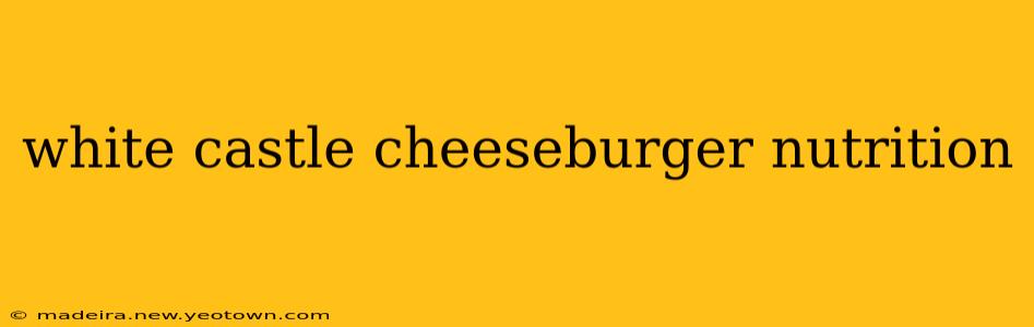 white castle cheeseburger nutrition