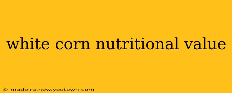 white corn nutritional value