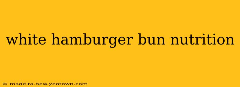 white hamburger bun nutrition