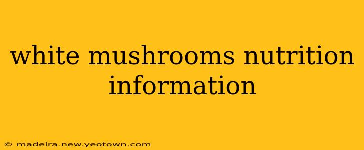 white mushrooms nutrition information