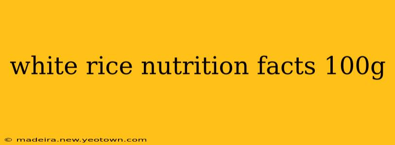 white rice nutrition facts 100g
