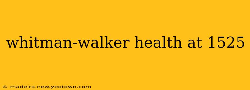 whitman-walker health at 1525