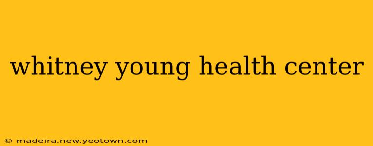 whitney young health center