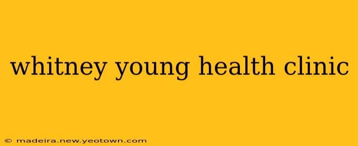 whitney young health clinic