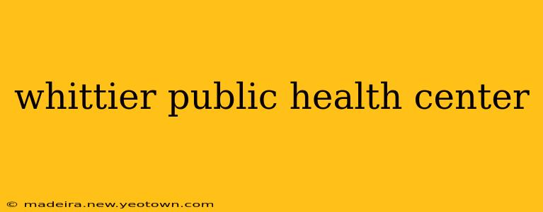 whittier public health center