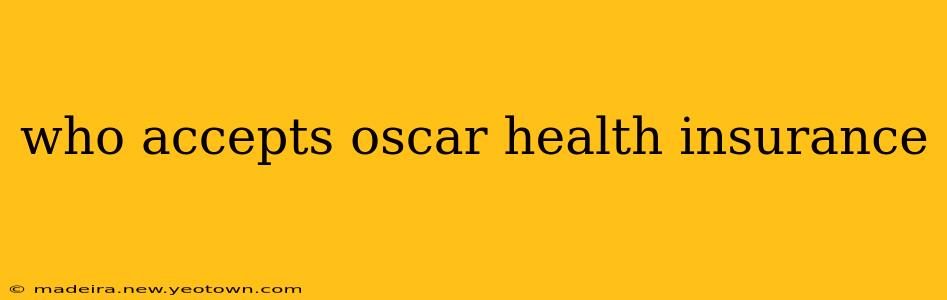 who accepts oscar health insurance
