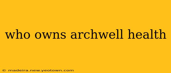 who owns archwell health