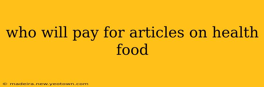 who will pay for articles on health food