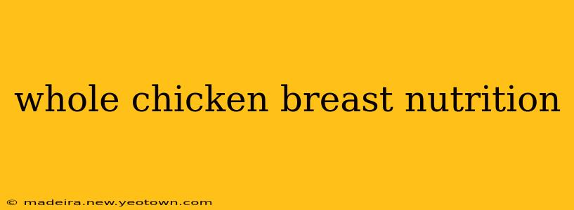 whole chicken breast nutrition