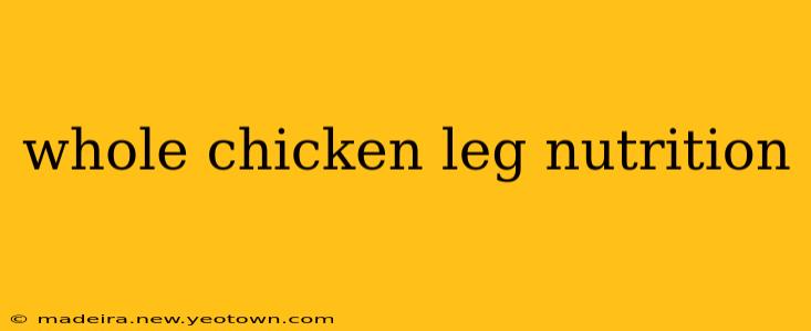 whole chicken leg nutrition