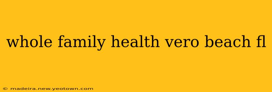 whole family health vero beach fl